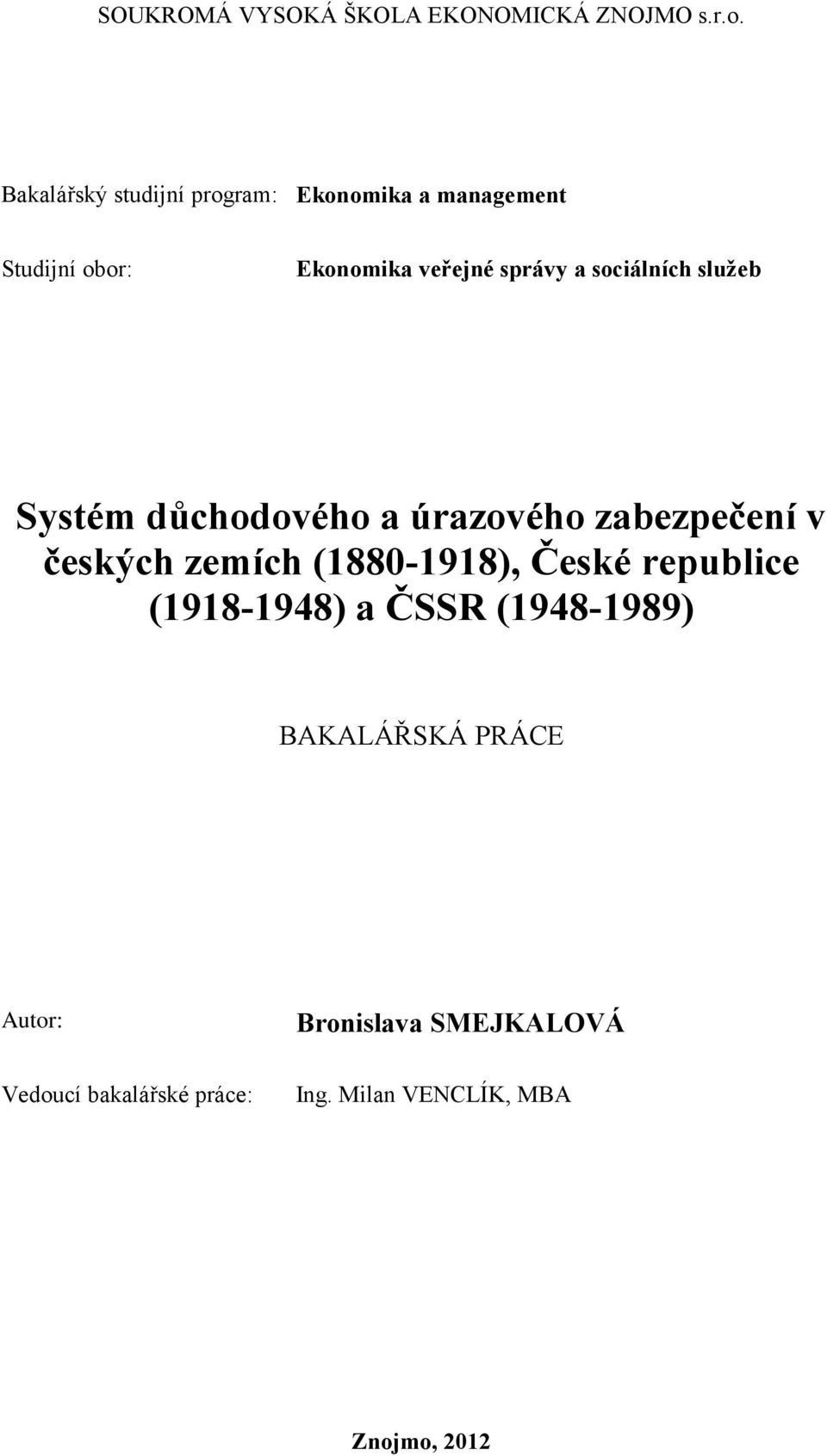sociálních služeb Systém důchodového a úrazového zabezpečení v českých zemích (1880-1918), České