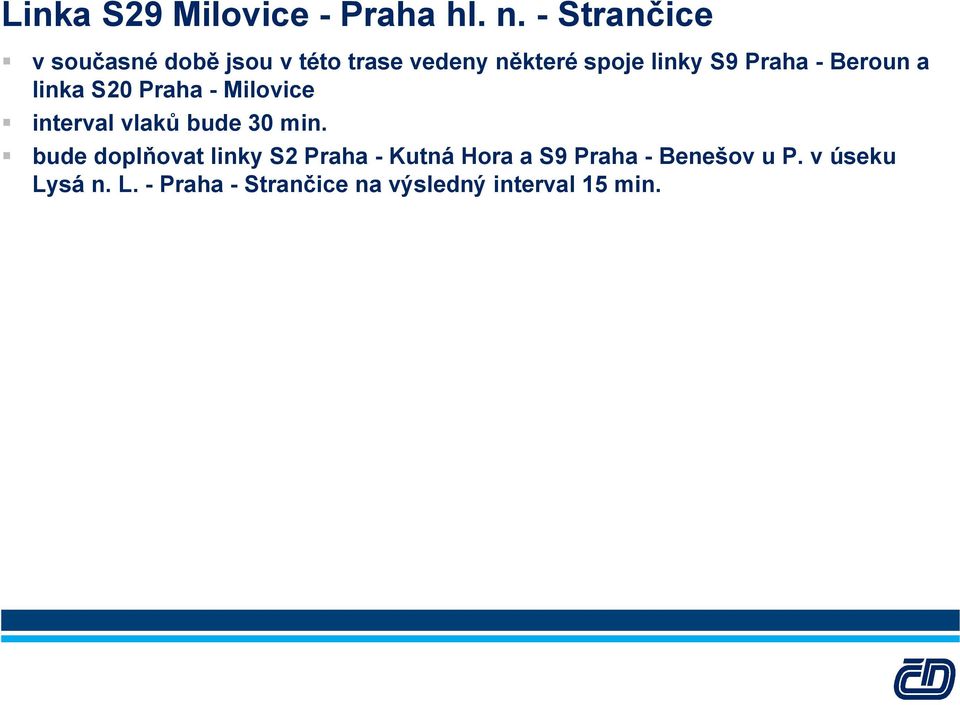 Praha - Beroun a linka S20 Praha - Milovice interval vlaků bude 30 min.