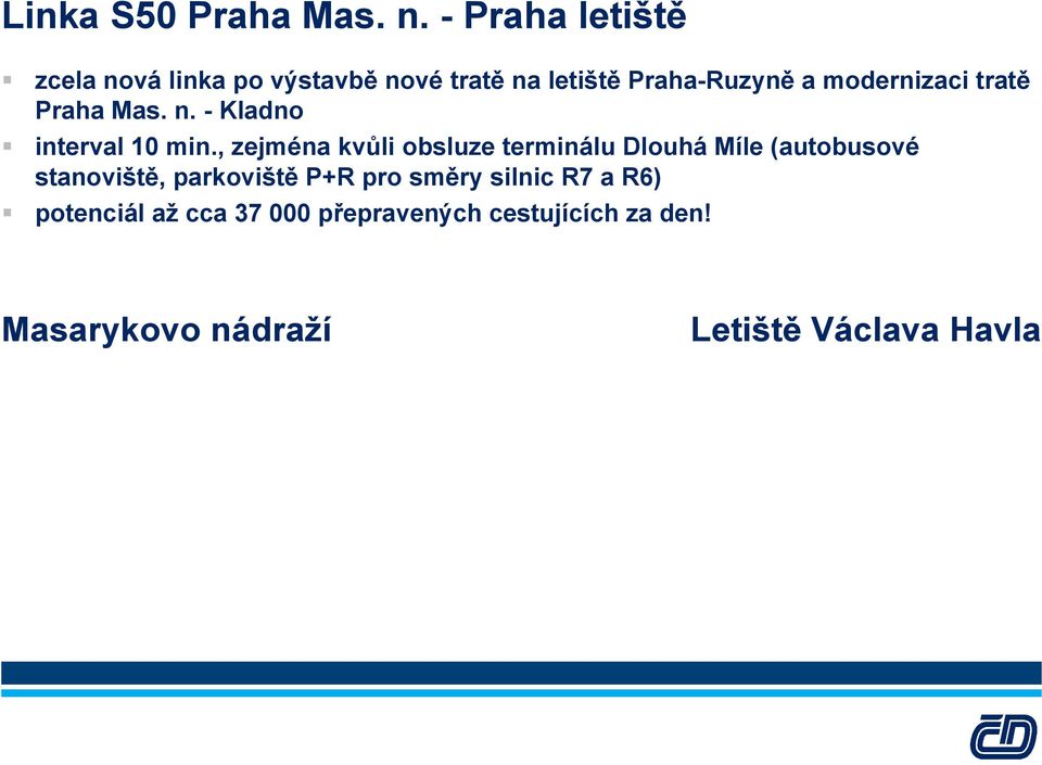 modernizaci tratě Praha Mas. n. - Kladno interval 10 min.