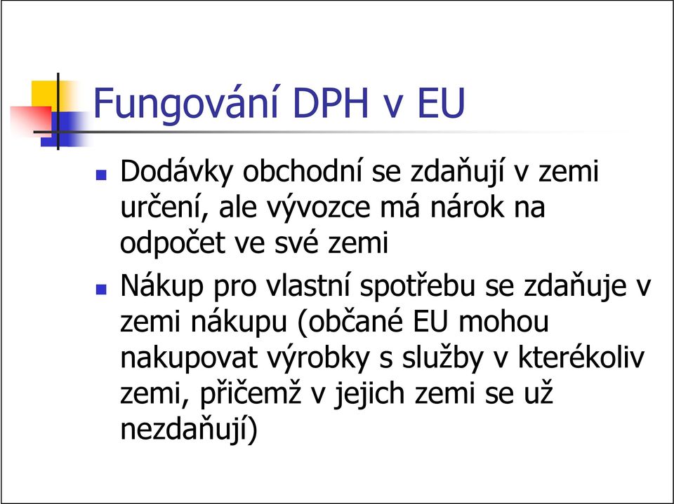 spotřebu se zdaňuje v zemi nákupu (občané EU mohou nakupovat