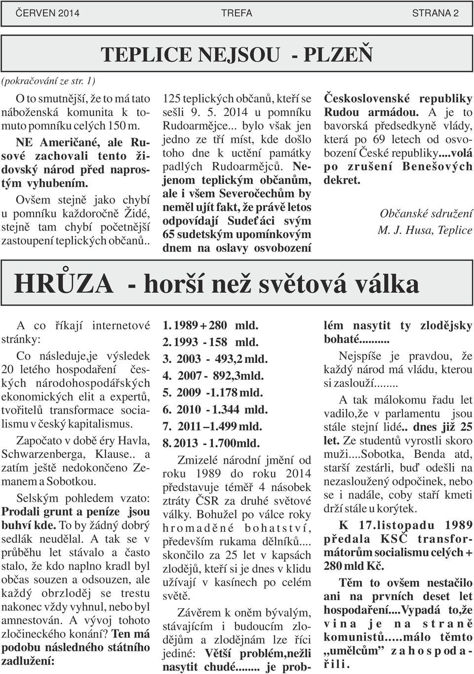 ..volá jedno ze tří míst, kde došlo která po 69 letech od osvosové zachovali tento žipadlých Rudoarmějců. Ne- po zrušení Benešových dovský národ před naprosjenom teplickým občanům, dekret.