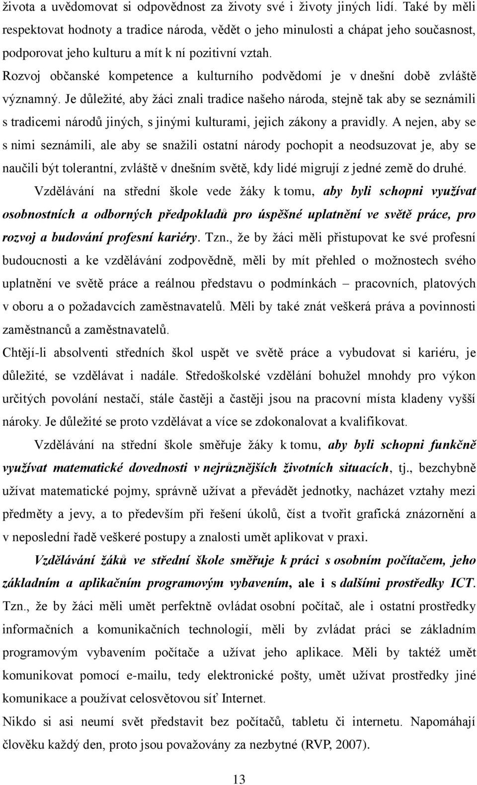 Rozvoj občanské kompetence a kulturního podvědomí je v dnešní době zvláště významný.