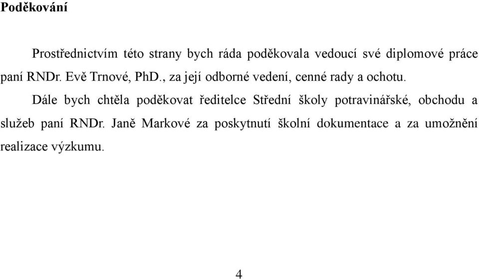 Dále bych chtěla poděkovat ředitelce Střední školy potravinářské, obchodu a služeb