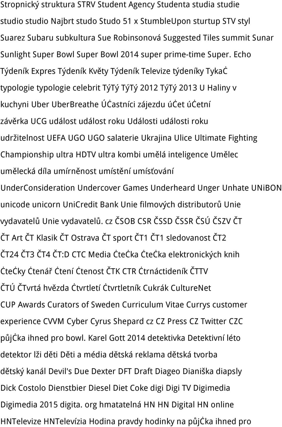 Echo Týdeník Expres Týdeník Květy Týdeník Televize týdeníky Tykač typologie typologie celebrit TýTý TýTý 2012 TýTý 2013 U Haliny v kuchyni Uber UberBreathe Účastníci zájezdu účet účetní závěrka UCG