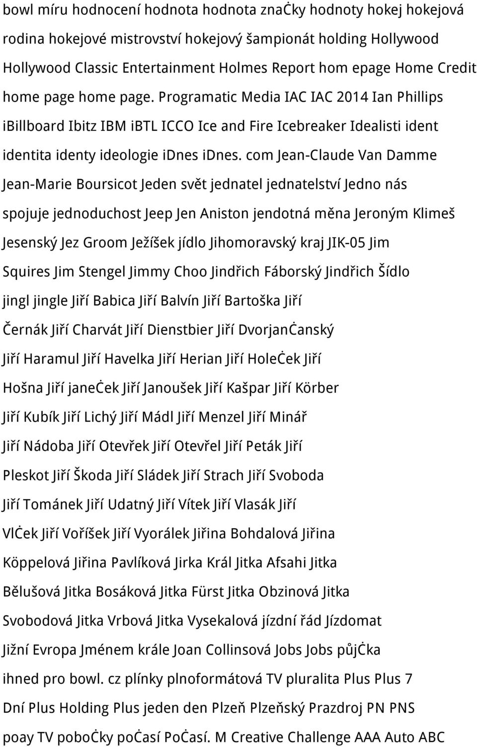com Jean-Claude Van Damme Jean-Marie Boursicot Jeden svět jednatel jednatelství Jedno nás spojuje jednoduchost Jeep Jen Aniston jendotná měna Jeroným Klimeš Jesenský Jez Groom Ježíšek jídlo