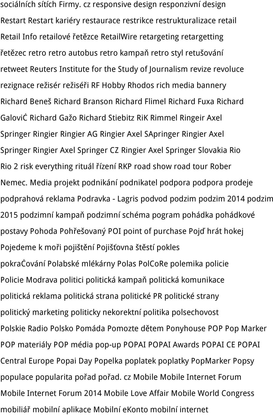 autobus retro kampaň retro styl retušování retweet Reuters Institute for the Study of Journalism revize revoluce rezignace režisér režiséři RF Hobby Rhodos rich media bannery Richard Beneš Richard