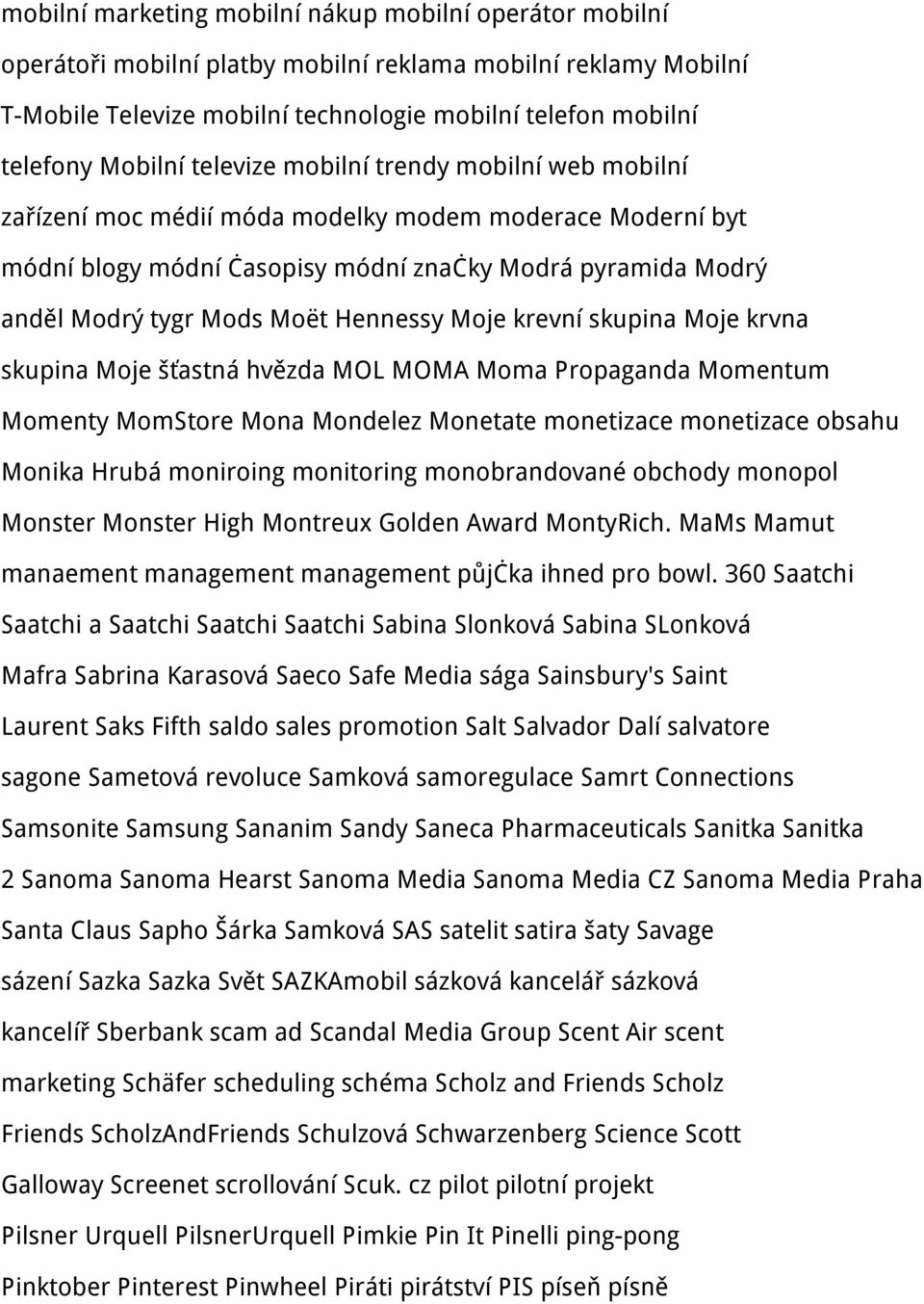 Hennessy Moje krevní skupina Moje krvna skupina Moje šťastná hvězda MOL MOMA Moma Propaganda Momentum Momenty MomStore Mona Mondelez Monetate monetizace monetizace obsahu Monika Hrubá moniroing