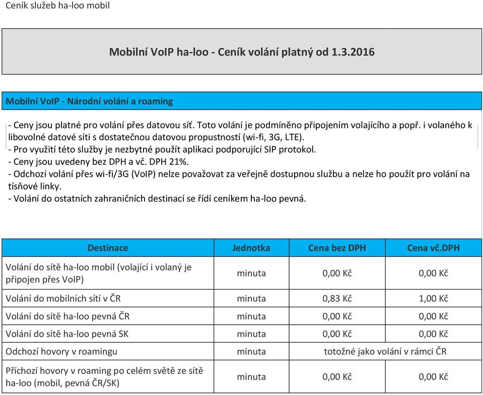 - Pro využití této služby je nezbytné použít aplikaci podporující SIP protokol. - Ceny jsou uvedeny bez DPH a vč. DPH 21%.