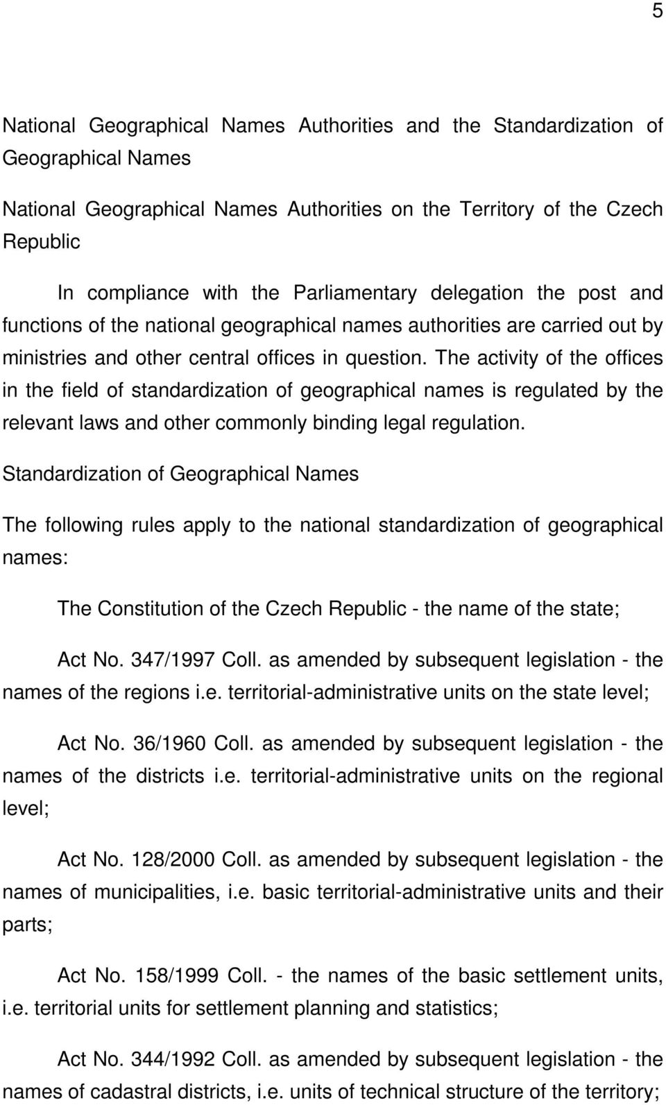 The activity of the offices in the field of standardization of geographical names is regulated by the relevant laws and other commonly binding legal regulation.