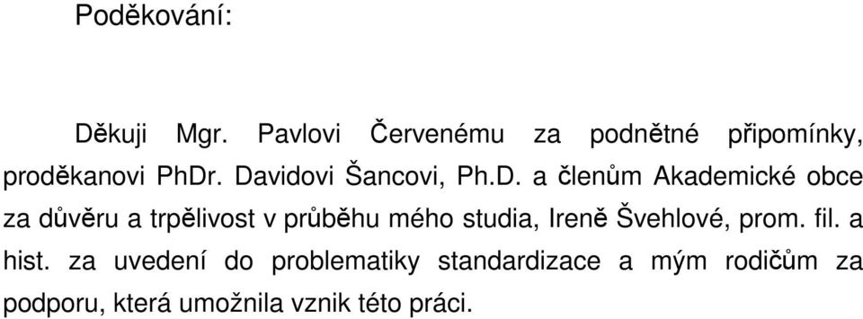Davidovi Šancovi, Ph.D. a členům Akademické obce za důvěru a trpělivost v