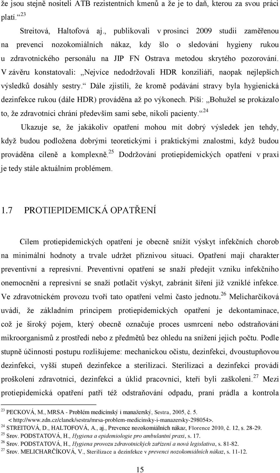 V závěru konstatovali: Nejvíce nedodrţovali HDR konziliáři, naopak nejlepších výsledkŧ dosáhly sestry.