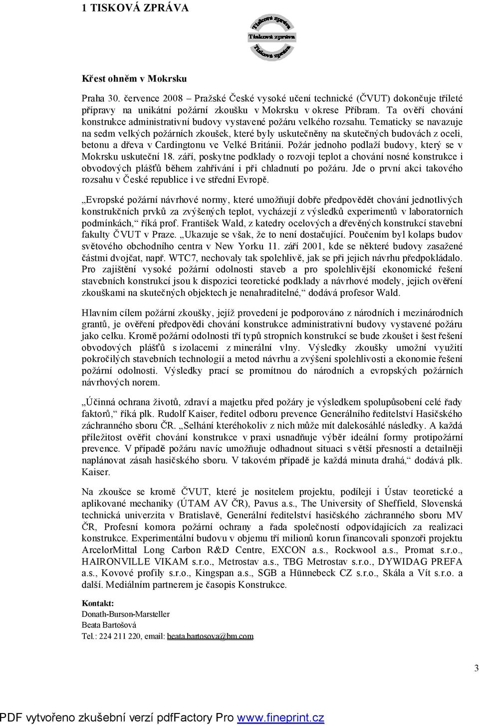 Tematicky se navazuje na sedm velkých poárních zkouek, které byly uskute n ny na skute ných budovách z oceli, betonu a d eva v Cardingtonu ve Velké Británii.