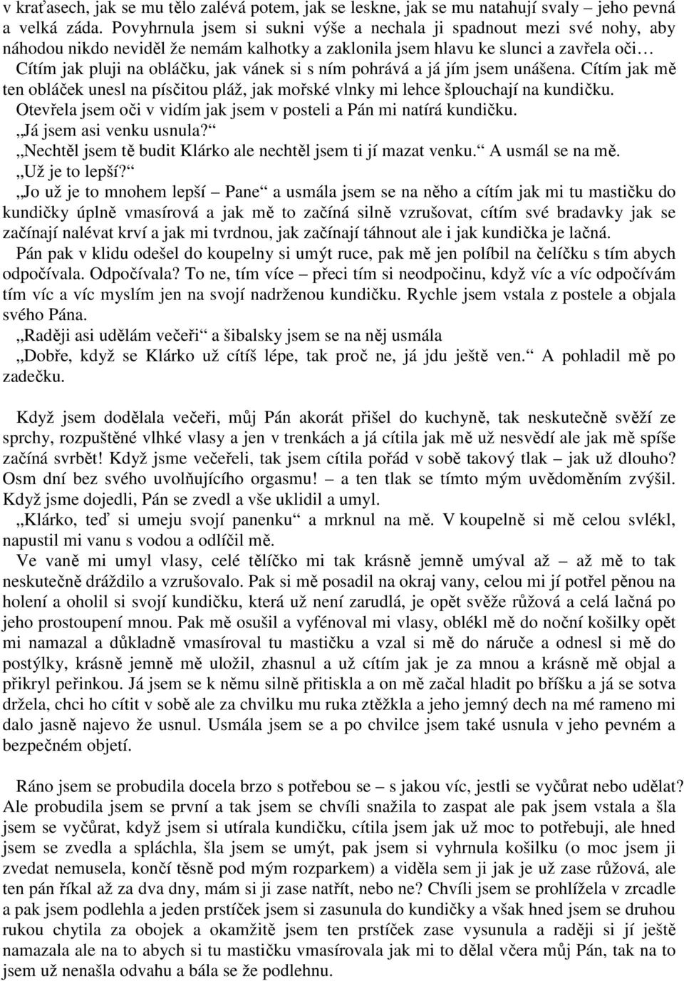 s ním pohrává a já jím jsem unášena. Cítím jak mě ten obláček unesl na písčitou pláž, jak mořské vlnky mi lehce šplouchají na kundičku.