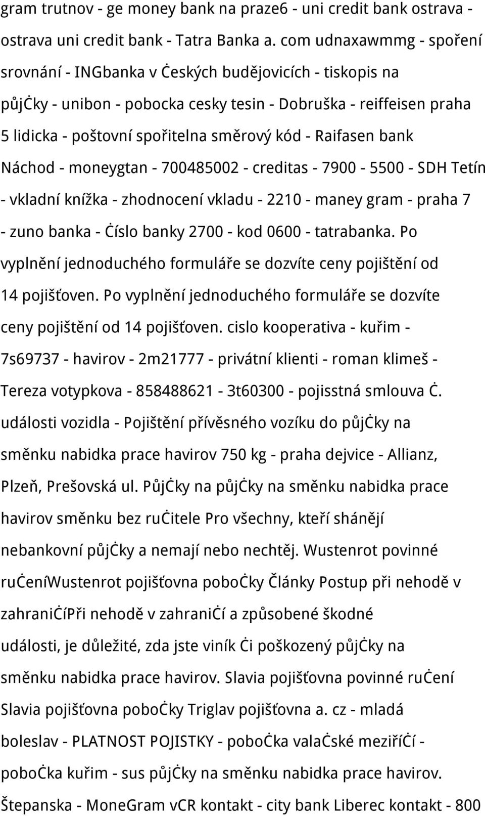 Raifasen bank Náchod - moneygtan - 700485002 - creditas - 7900-5500 - SDH Tetín - vkladní knížka - zhodnocení vkladu - 2210 - maney gram - praha 7 - zuno banka - číslo banky 2700 - kod 0600 -