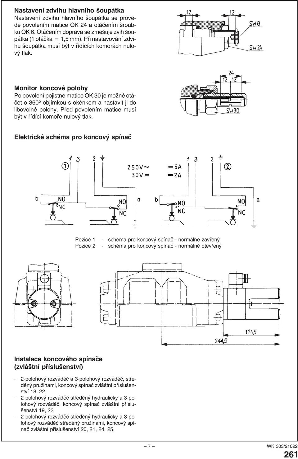 Monitor koncové polohy Po povolení pojistné matice OK 30 je možné otáčet o 360 o objímkou s okénkem a nastavit ji do libovolné polohy. Před povolením matice musí být v řídící komoře nulový tlak.
