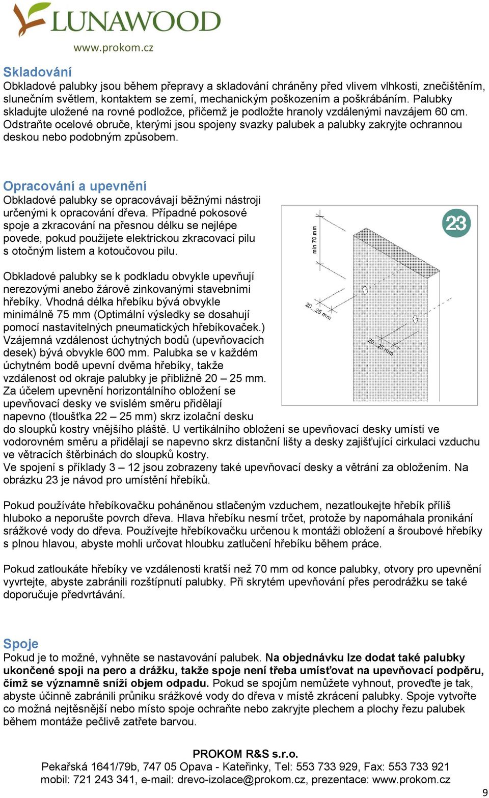 Odstraňte ocelové obruče, kterými jsou spojeny svazky palubek a palubky zakryjte ochrannou deskou nebo podobným způsobem.