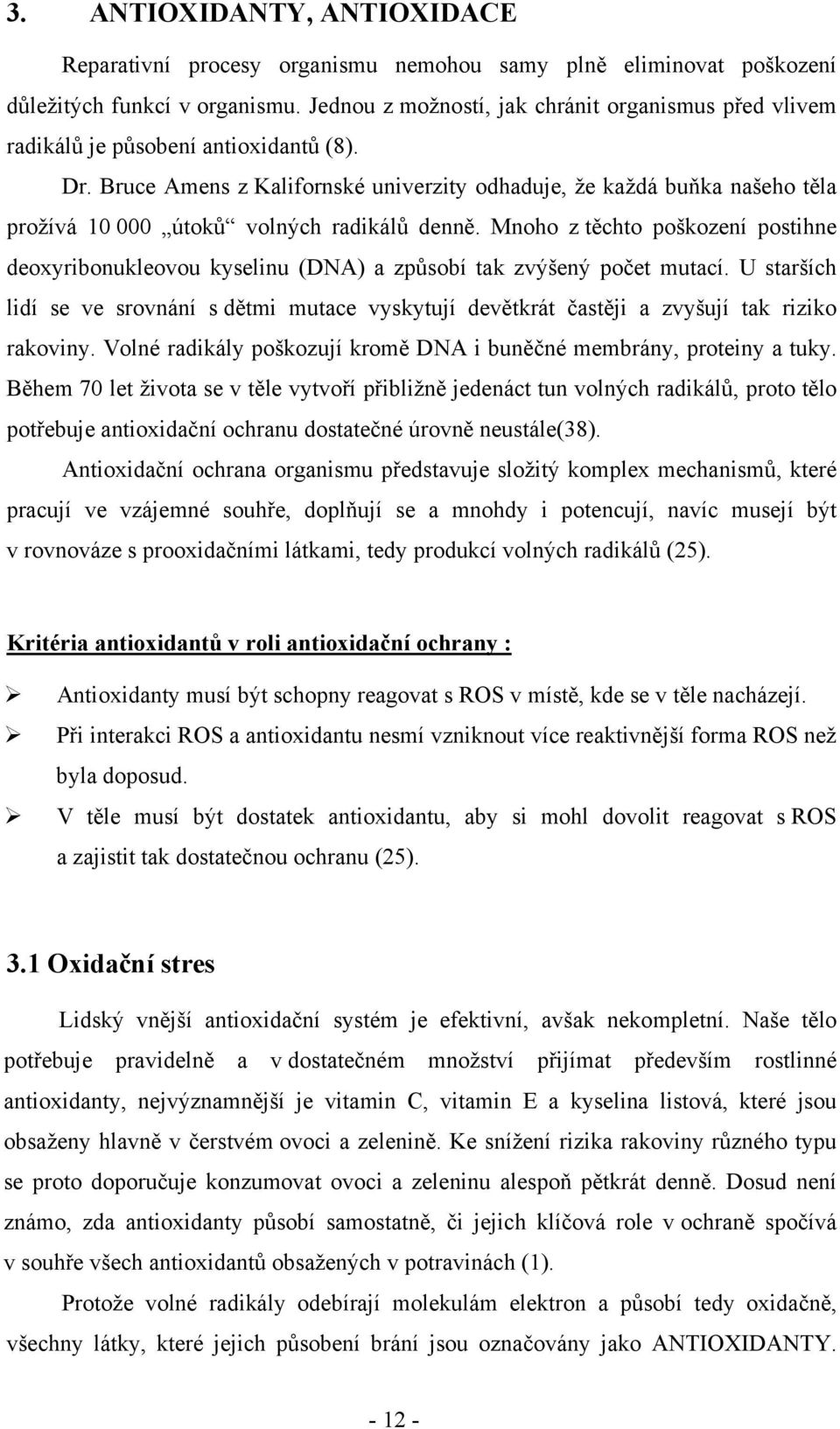 Bruce Amens z Kalifornské univerzity odhaduje, že každá buňka našeho těla prožívá 10 000 útoků volných radikálů denně.