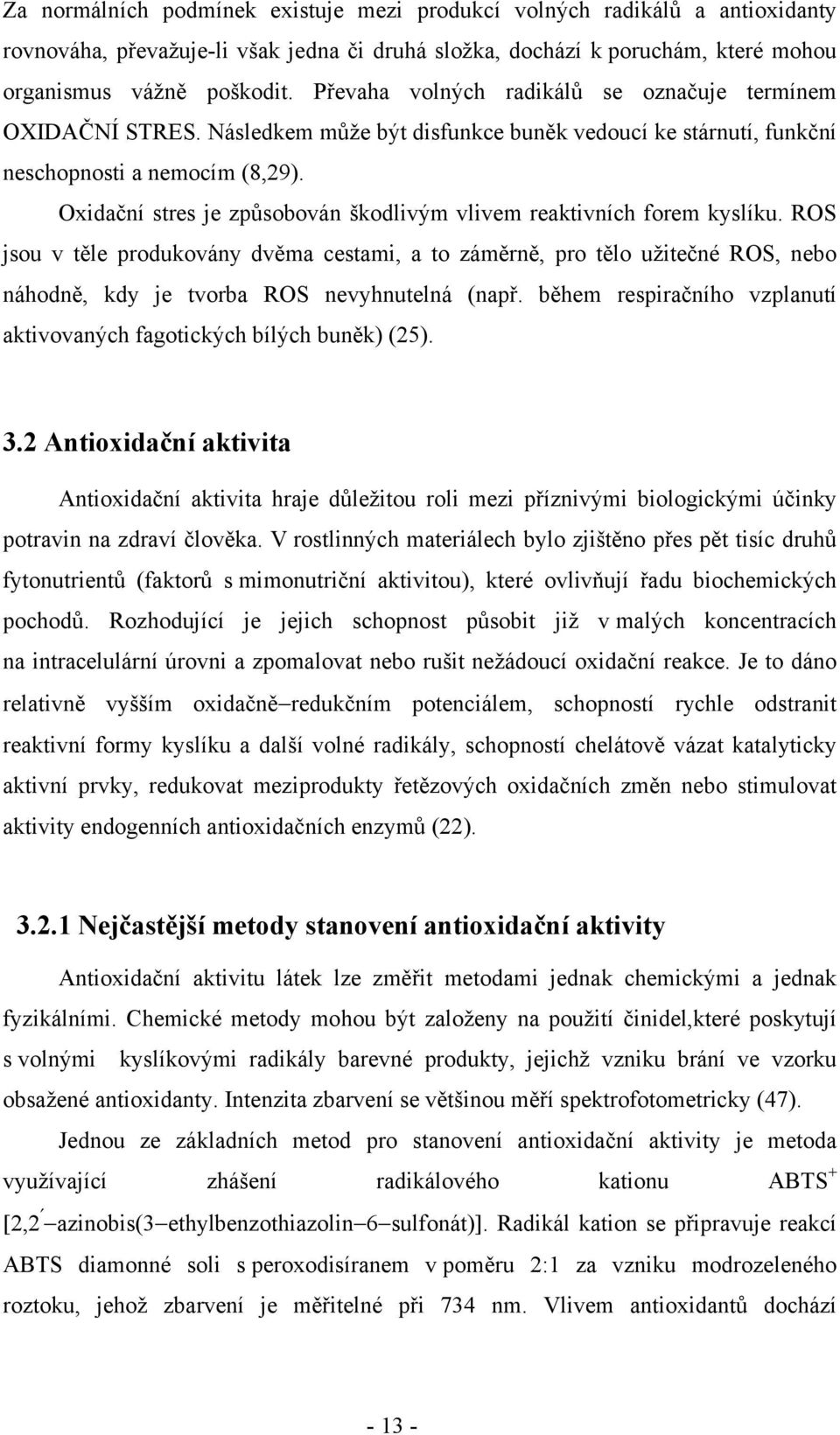 Oxidační stres je způsobován škodlivým vlivem reaktivních forem kyslíku.