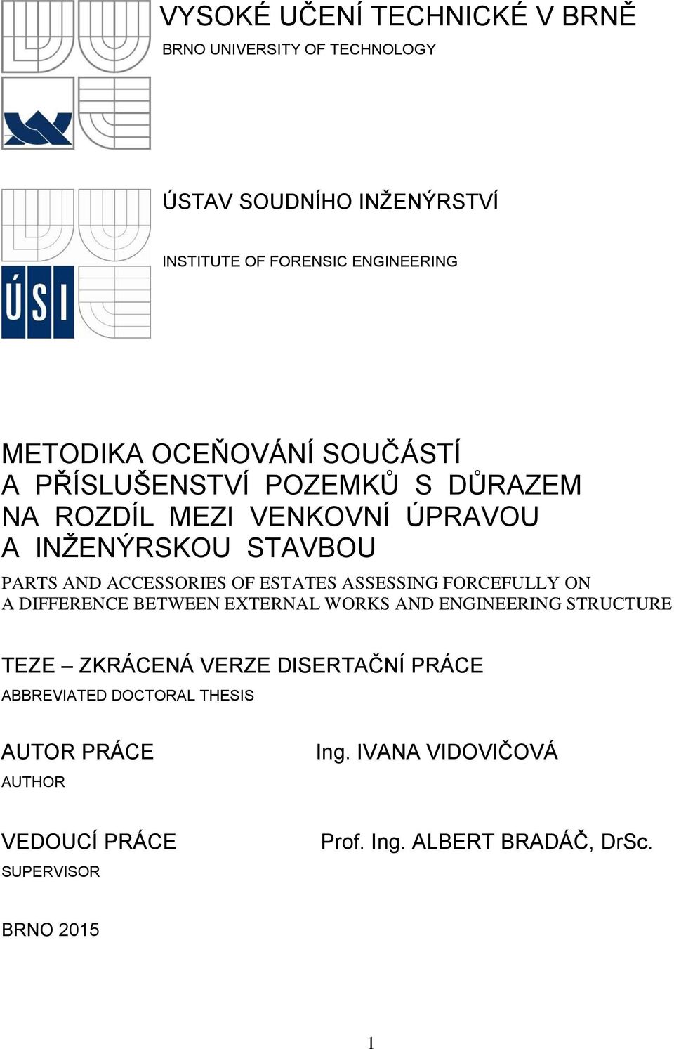 ESTATES ASSESSING FORCEFULLY ON A DIFFERENCE BETWEEN EXTERNAL WORKS AND ENGINEERING STRUCTURE TEZE ZKRÁCENÁ VERZE DISERTAČNÍ PRÁCE