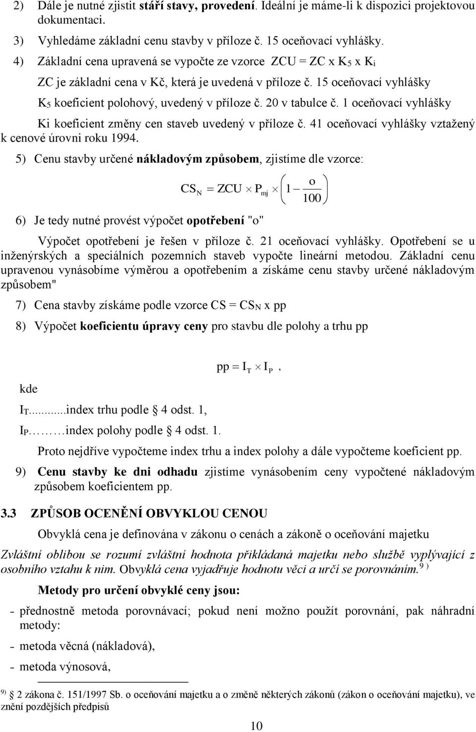 20 v tabulce č. 1 oceňovací vyhlášky Ki koeficient změny cen staveb uvedený v příloze č. 41 oceňovací vyhlášky vztažený k cenové úrovni roku 1994.