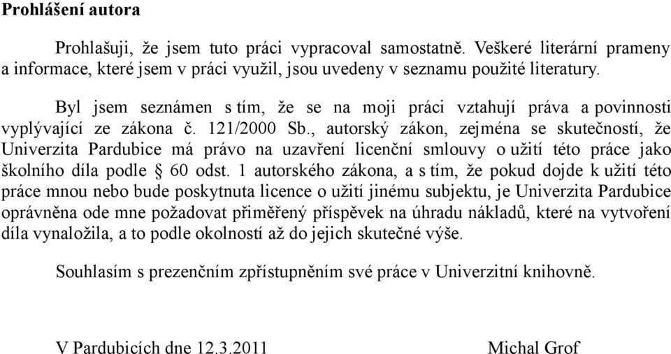 , autorský zákon, zejména se skutečností, že Univerzita Pardubice má právo na uzavření licenční smlouvy o užití této práce jako školního díla podle 60 odst.