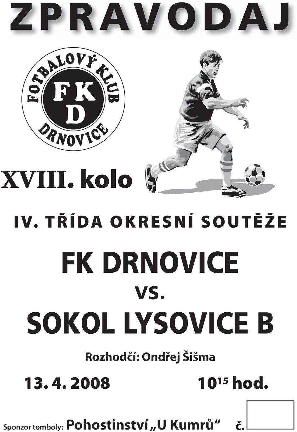 T Ř Í DA O K R E S N Í S O U T Ě Ž E FK DRNOVICE vs.