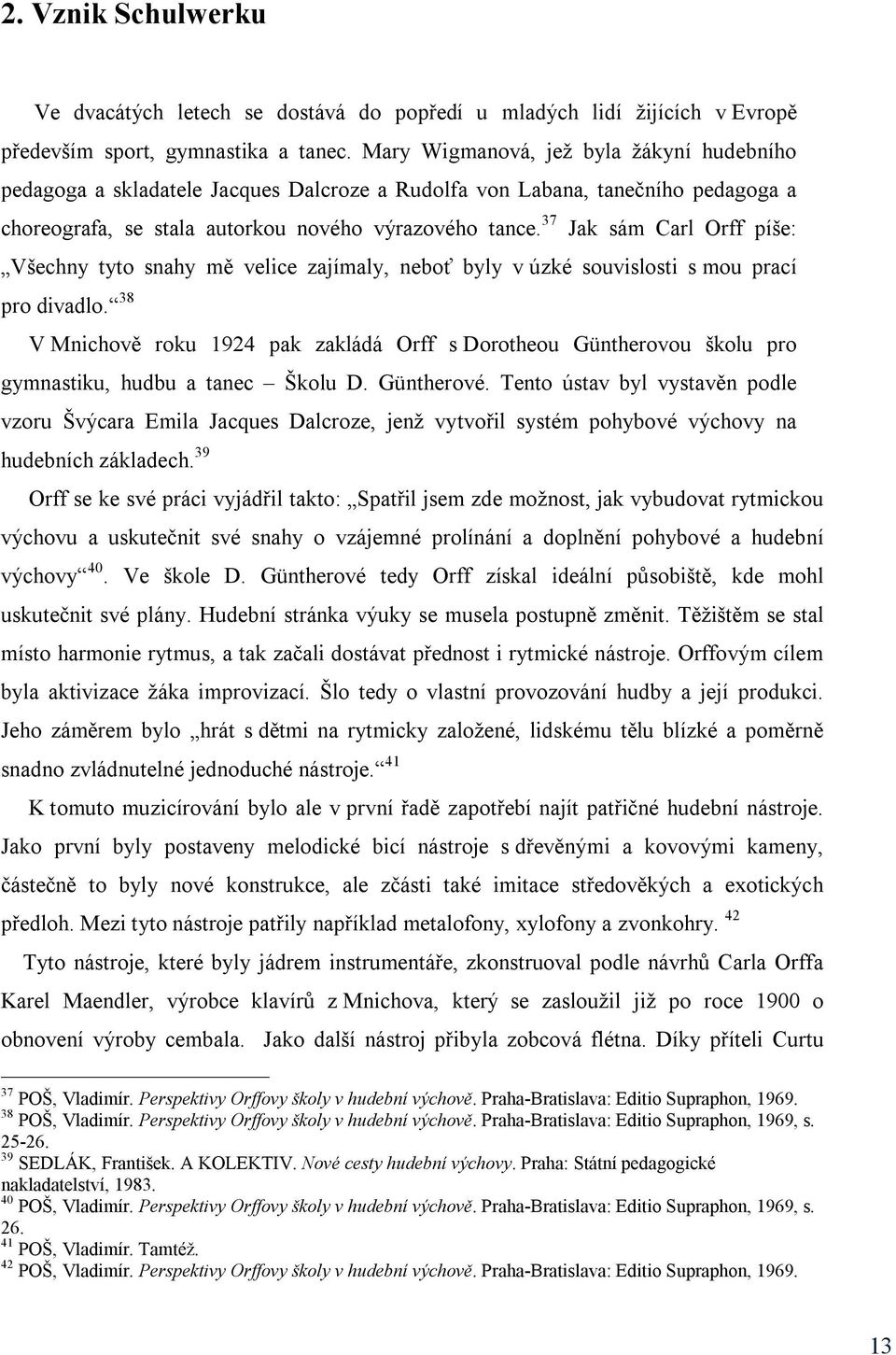 37 Jak sám Carl Orff píše: Všechny tyto snahy mě velice zajímaly, neboť byly v úzké souvislosti s mou prací pro divadlo.