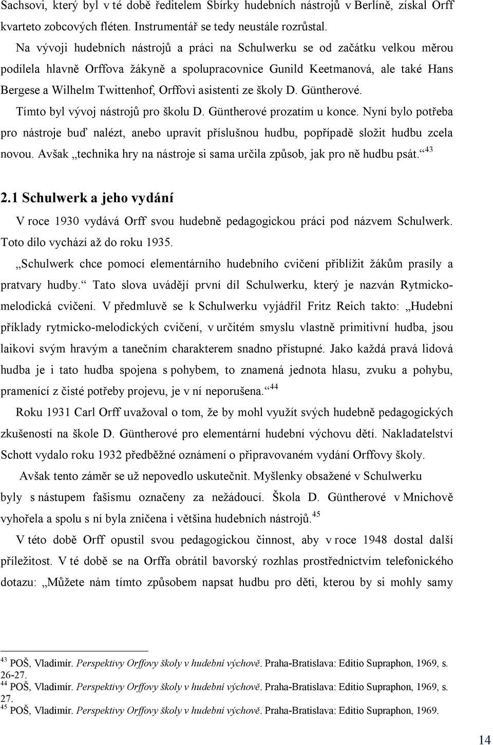 asistenti ze školy D. Güntherové. Tímto byl vývoj nástrojů pro školu D. Güntherové prozatím u konce.
