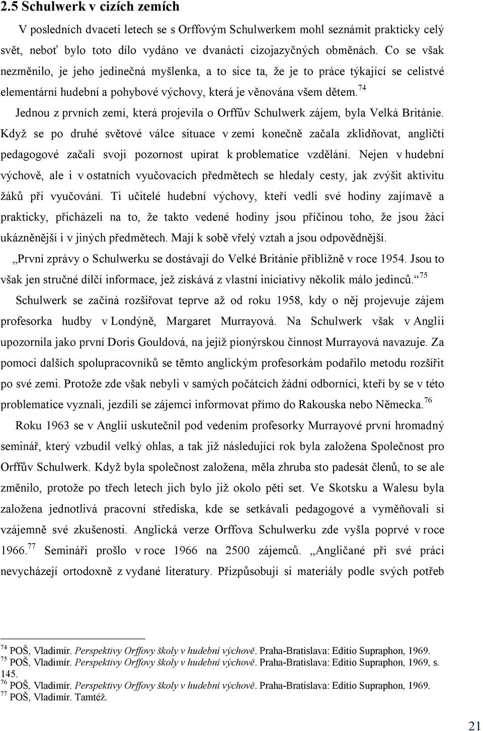 74 Jednou z prvních zemí, která projevila o Orffův Schulwerk zájem, byla Velká Británie.