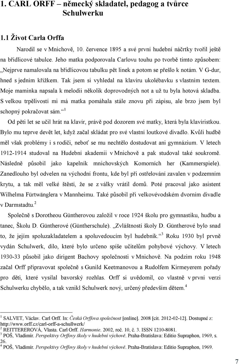 Tak jsem si vyhledal na klavíru ukolébavku s vlastním textem. Moje maminka napsala k melodii několik doprovodných not a už tu byla hotová skladba.