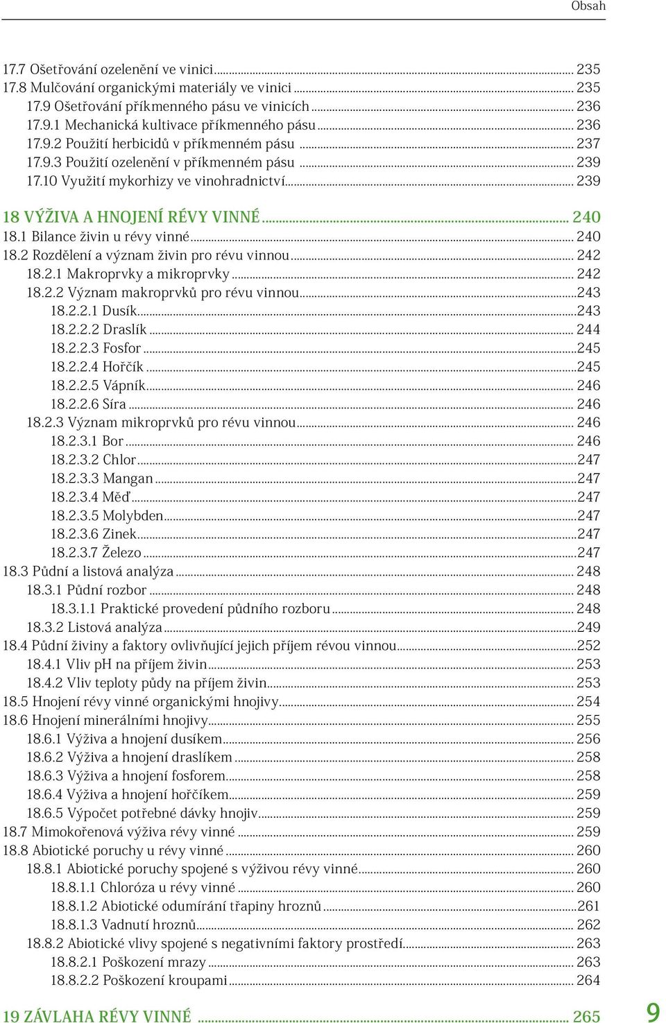 1 Bilance živin u révy vinné... 240 18.2 Rozdělení a význam živin pro révu vinnou... 242 18.2.1 Makroprvky a mikroprvky... 242 18.2.2 Význam makroprvků pro révu vinnou...243 18.2.2.1 Dusík...243 18.2.2.2 Draslík.