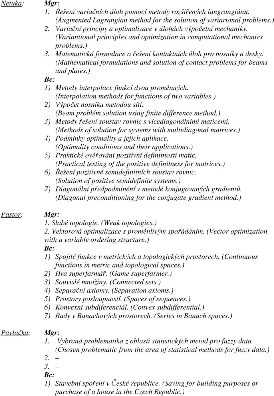 Matematická formulace a řešení kontaktních úloh pro nosníky a desky. (Mathematical formulations and solution of contact problems for beams and plates.) 1) Metody interpolace funkcí dvou proměnných.