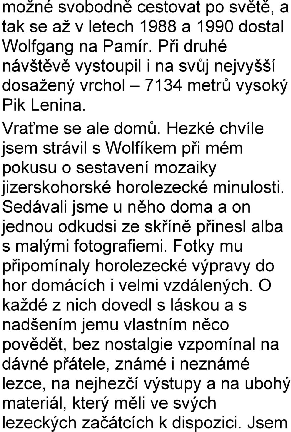 Hezké chvíle jsem strávil s Wolfíkem při mém pokusu o sestavení mozaiky jizerskohorské horolezecké minulosti.