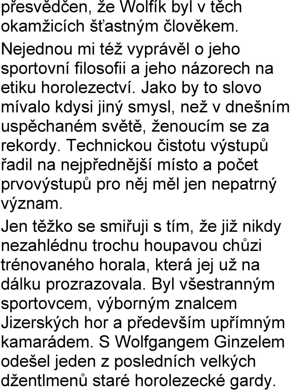 Technickou čistotu výstupů řadil na nejpřednější místo a počet prvovýstupů pro něj měl jen nepatrný význam.