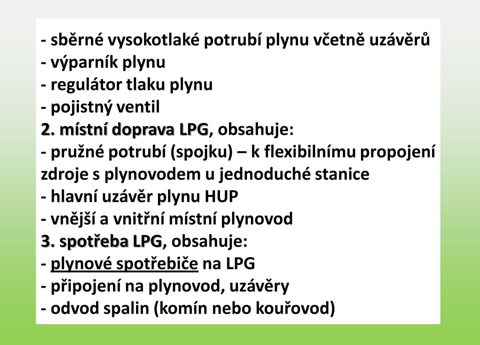 místní doprava LPG, obsahuje: - pružné potrubí (spojku) k flexibilnímu propojení zdroje s plynovodem u