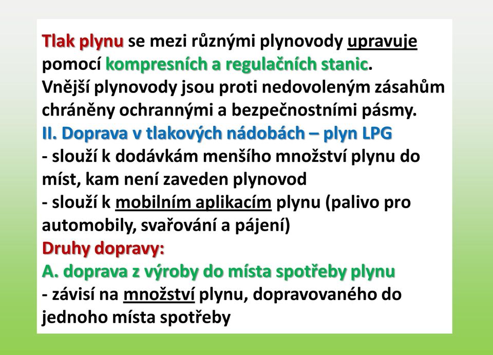 Doprava v tlakových nádobách plyn LPG - slouží k dodávkám menšího množství plynu do míst, kam není zaveden plynovod - slouží k