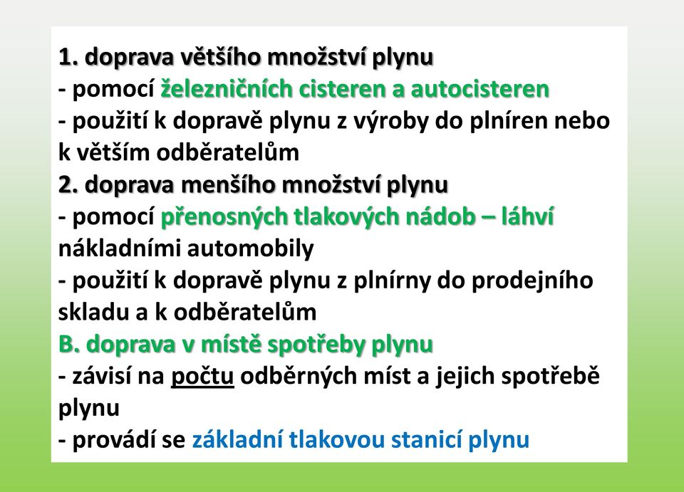 doprava menšího množství plynu - pomocí přenosných tlakových nádob láhví nákladními automobily - použití k dopravě