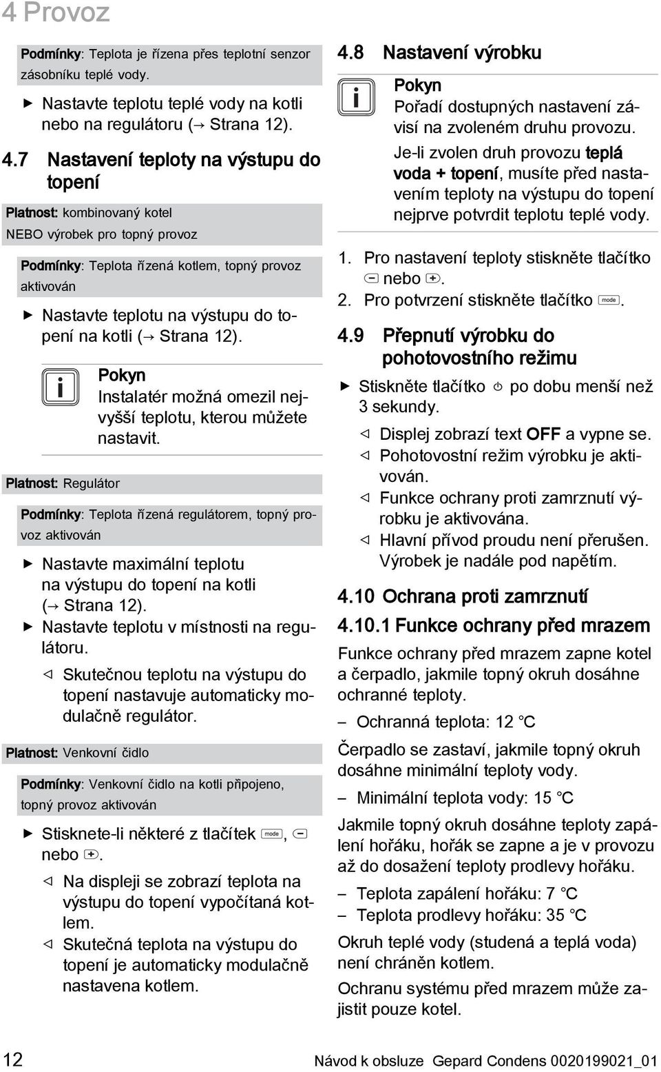 kotli ( Strana 12). Platnost: Regulátor Pokyn Instalatér možná omezil nejvyšší teplotu, kterou můžete nastavit.