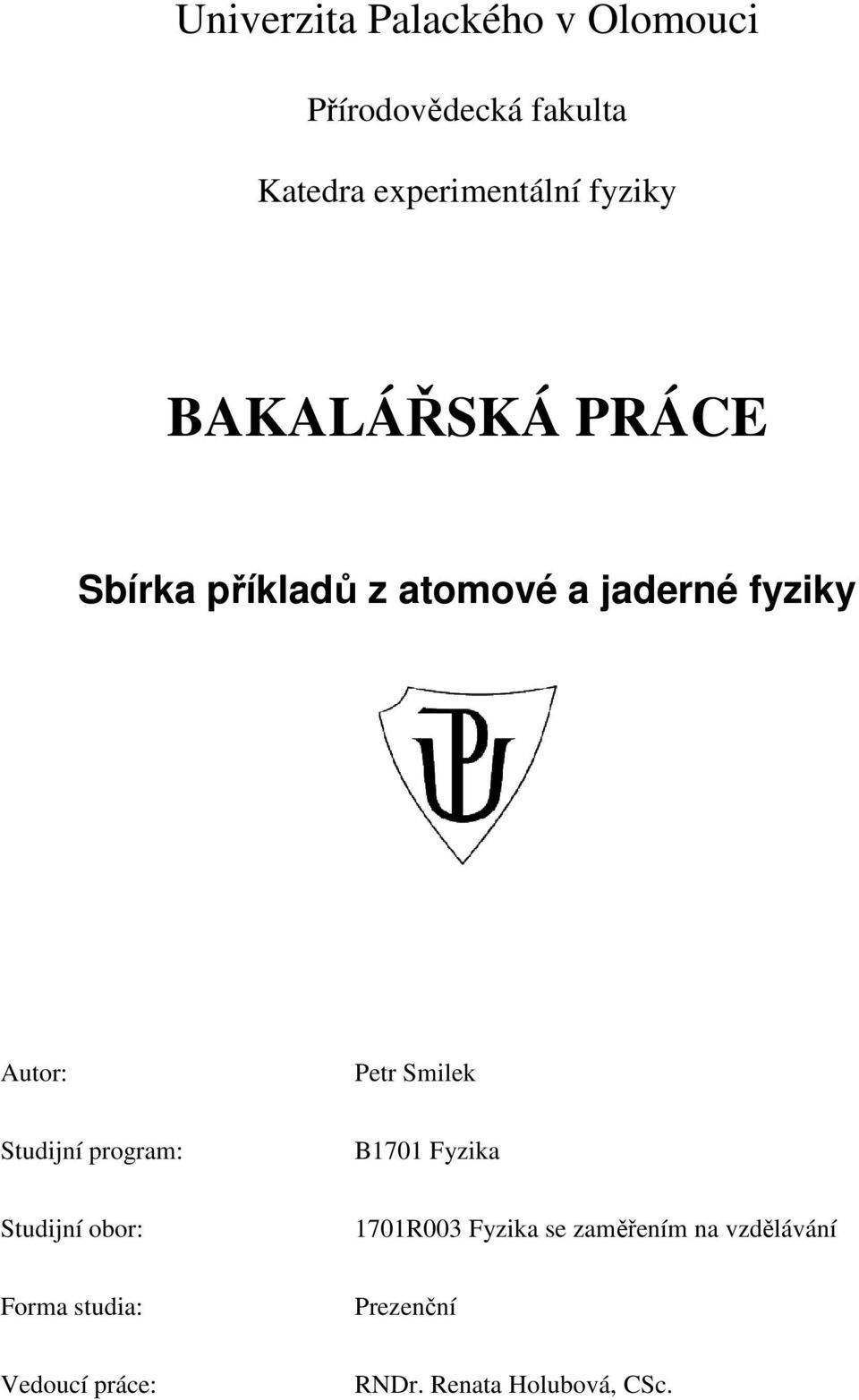 Smilek Studijní program: B1701 Fyzika Studijní obor: 1701R003 Fyzika se