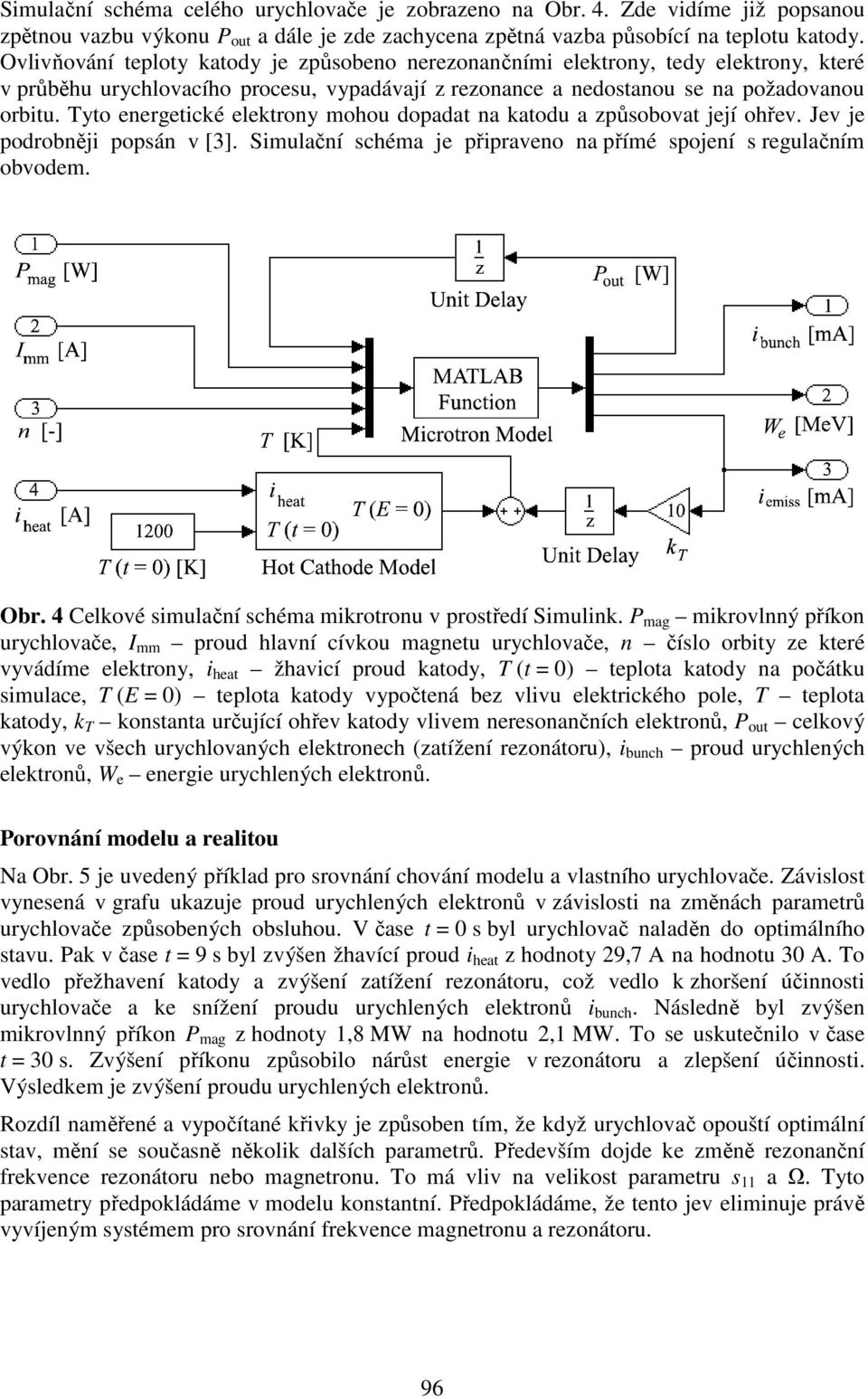 Tyto energetické elektrony mohou dopadat na katodu a způsobovat její ohřev. Jev je podrobněji popsán v []. Simulační schéma je připraveno na přímé spojení s regulačním obvodem. Obr.