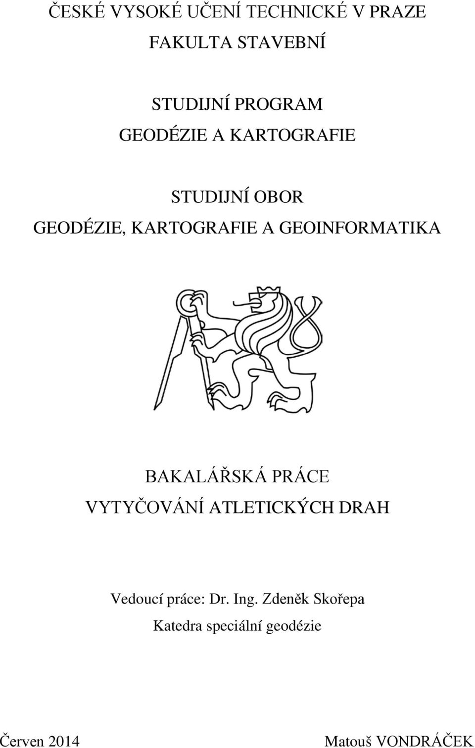 GEOINFORMATIKA BAKALÁŘSKÁ PRÁCE VYTYČOVÁNÍ ATLETICKÝCH DRAH Vedoucí