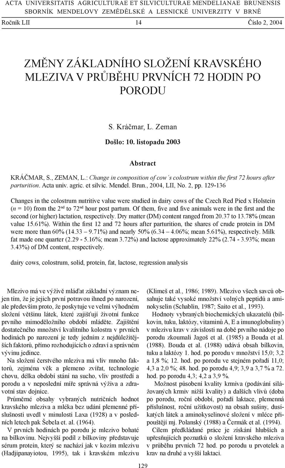 : Change in composition of cow s colostrum within the first 72 hours after parturition. Acta univ. agric. et silvic. Mendel. Brun., 2004, LII, No. 2, pp.