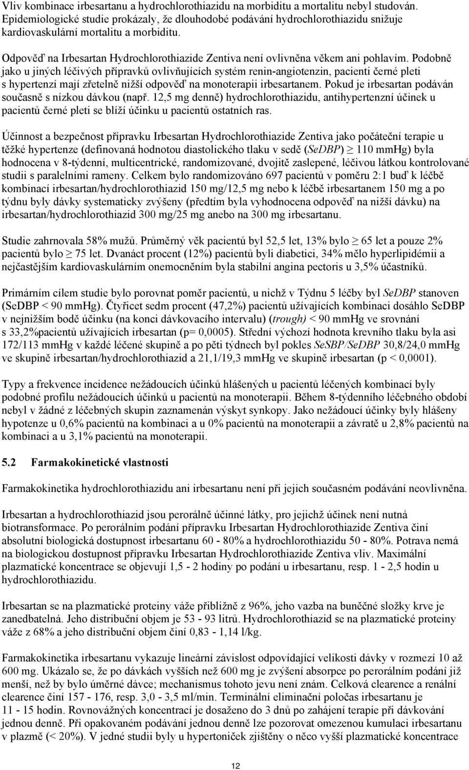 Odpověď na Irbesartan Hydrochlorothiazide Zentiva není ovlivněna věkem ani pohlavím.