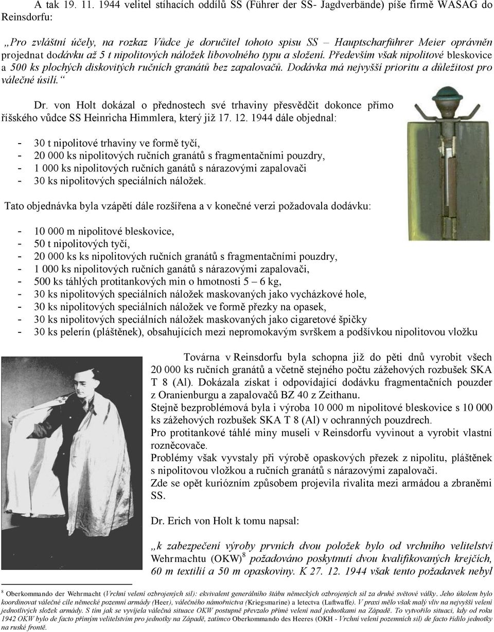 projednat dodávku až 5 t nipolitových náložek libovolného typu a složení. Především však nipolitové bleskovice a 500 ks plochých diskovitých ručních granátů bez zapalovačů.