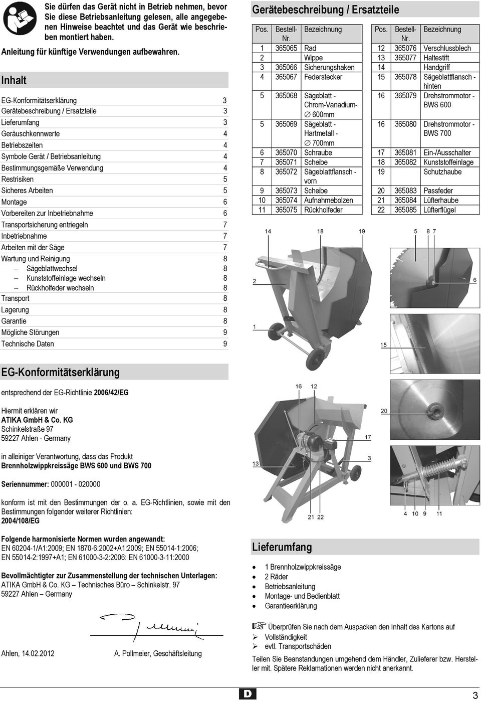 Inhalt EG-Konformitätserklärung 3 Gerätebeschreibung / Ersatzteile 3 Lieferumfang 3 Geräuschkennwerte 4 Betriebszeiten 4 Symbole Gerät / Betriebsanleitung 4 Bestimmungsgemäße Verwendung 4 Restrisiken