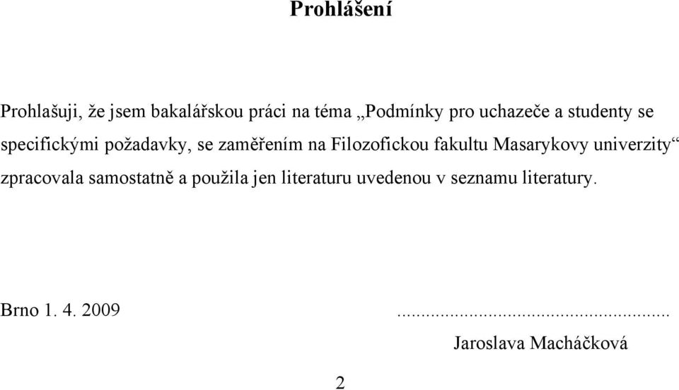 Filozofickou fakultu Masarykovy univerzity zpracovala samostatně a