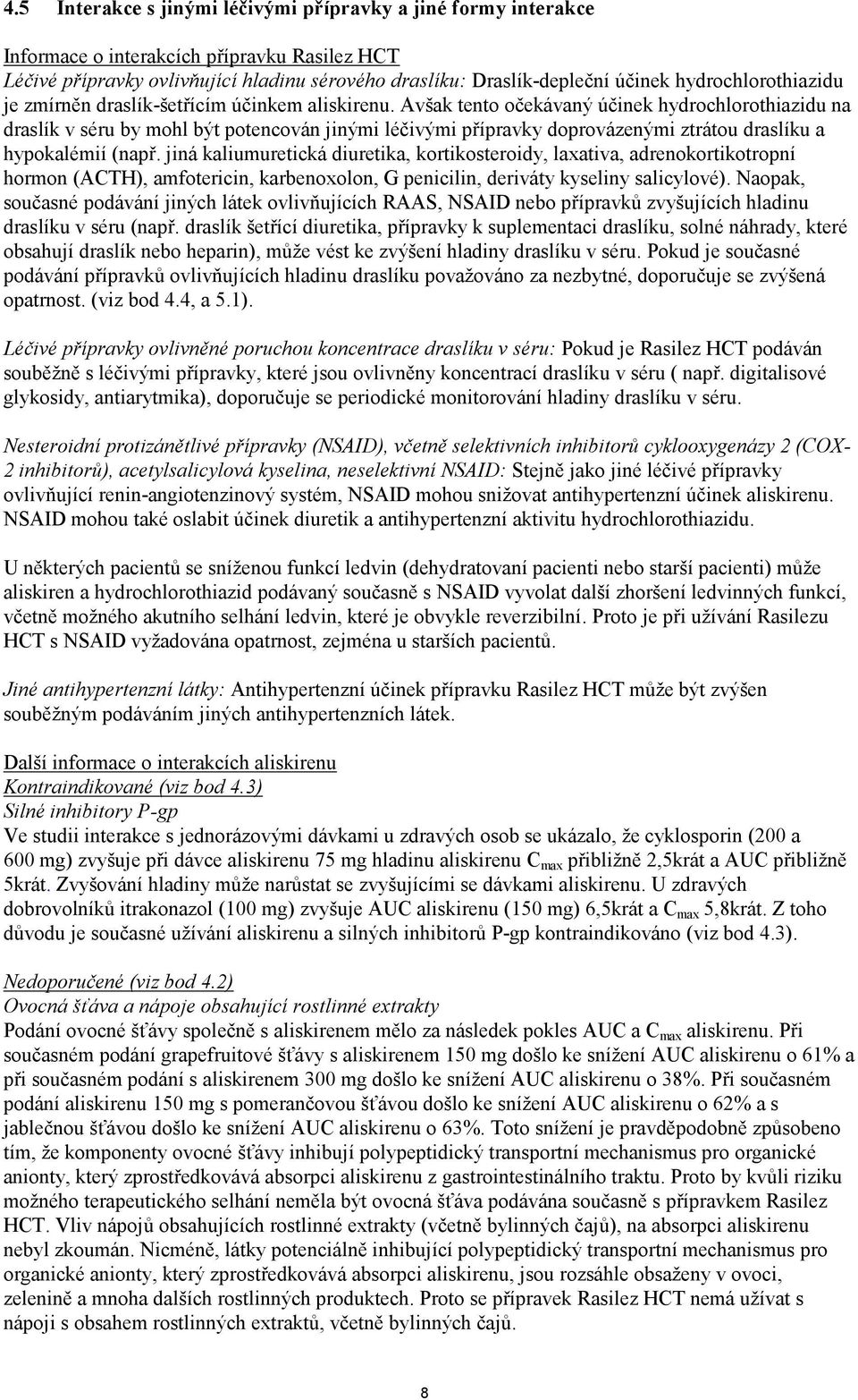 Avšak tento očekávaný účinek hydrochlorothiazidu na draslík v séru by mohl být potencován jinými léčivými přípravky doprovázenými ztrátou draslíku a hypokalémií (např.