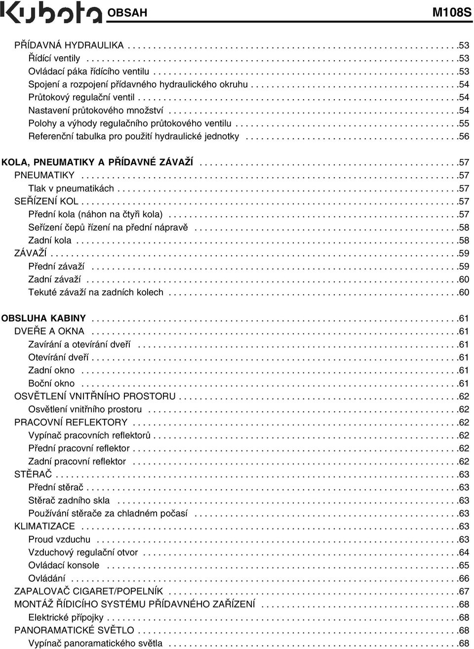 ..............................................................54 Nastavení průtokového množství.........................................................54 Polohy a výhody regulačního průtokového ventilu.