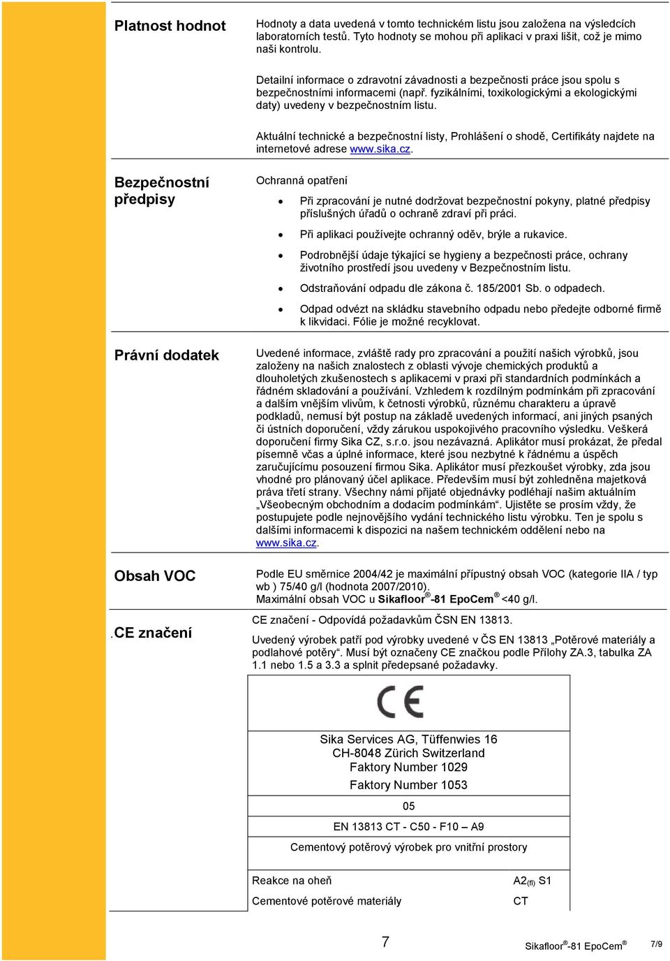 Aktuální technické a bezpečnostní listy, Prohlášení o shodě, Certifikáty najdete na internetové adrese www.sika.cz.