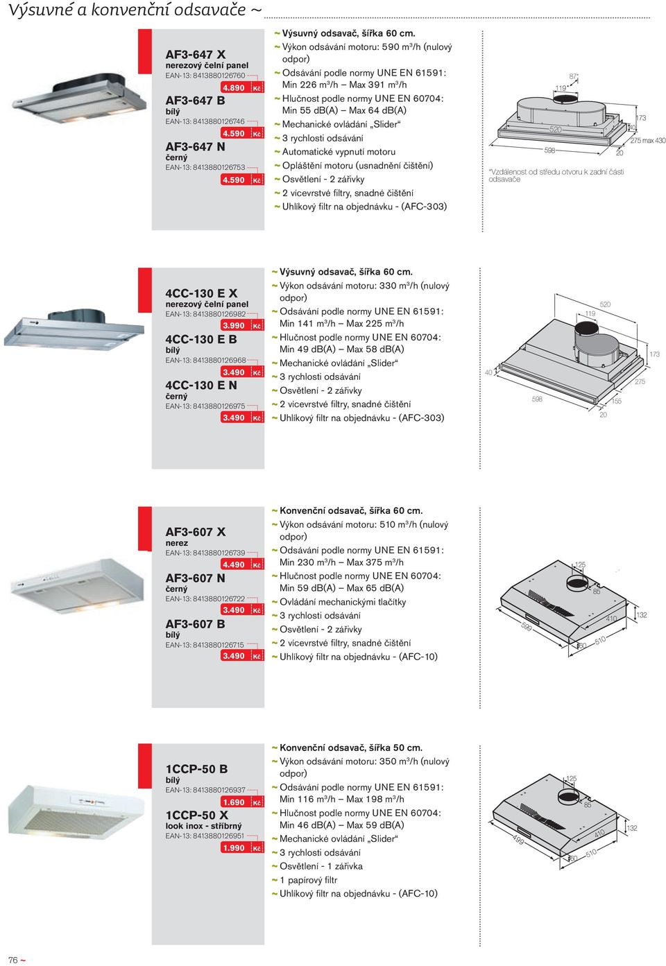 ~ ~Výkon odsávání motoru: 590 m 3 /h (nulový Min 226 m 3 /h Max 391 m 3 /h Min 55 db(a) Max 64 db(a) ~~Mechanické ovládání Slider ~~Automatické vypnutí motoru ~~2 vícevrstvé filtry, snadné čištění